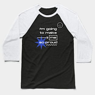 make me proud Baseball T-Shirt